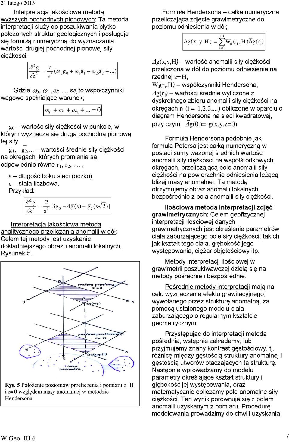 .. wtości śedie siły ciężkości okęgch, któych poieie są odpowiedio ówe 1,,..., s długość boku sieci (oczko), c stł iczbow.