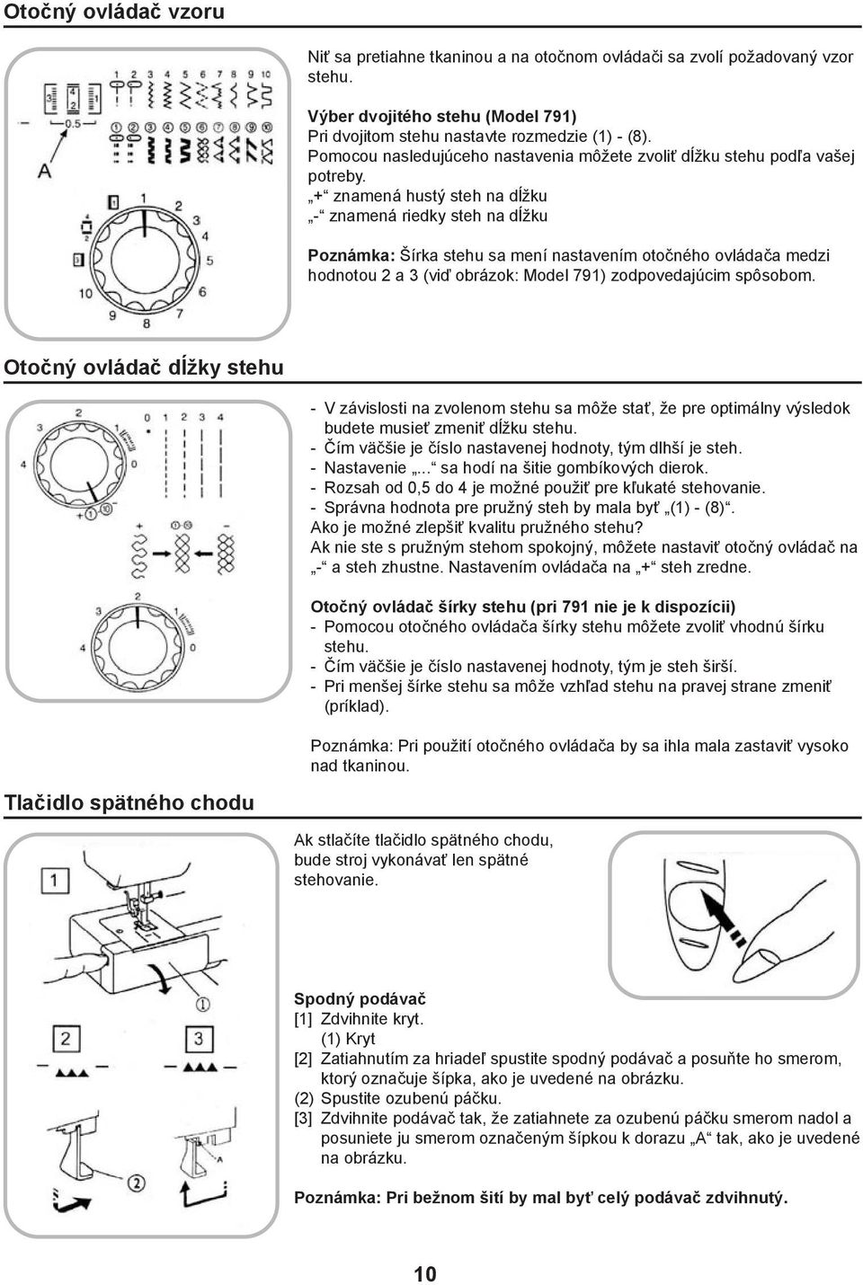 + znamená hustý steh na dĺžku - znamená riedky steh na dĺžku Poznámka: Šírka stehu sa mení nastavením otočného ovládača medzi hodnotou 2 a 3 (viď obrázok: Model 791) zodpovedajúcim spôsobom.