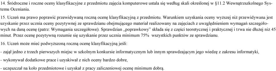 Warunkiem uzyskania ceny wyższej niż przewidywana jest uzyskanie przez ucznia ceny pzytywnej ze sprawdzianu bejmująceg materiał realizwany na zajęciach z uwzględnieniem wymagań szczegółwych na daną