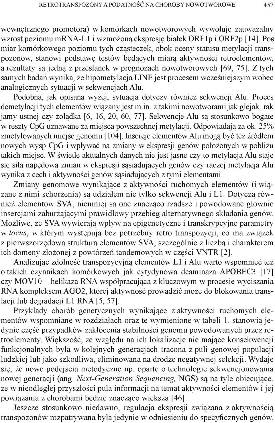 prognozach nowotworowych [69, 75]. Z tych samych badań wynika, że hipometylacja LINE jest procesem wcześniejszym wobec analogicznych sytuacji w sekwencjach Alu.