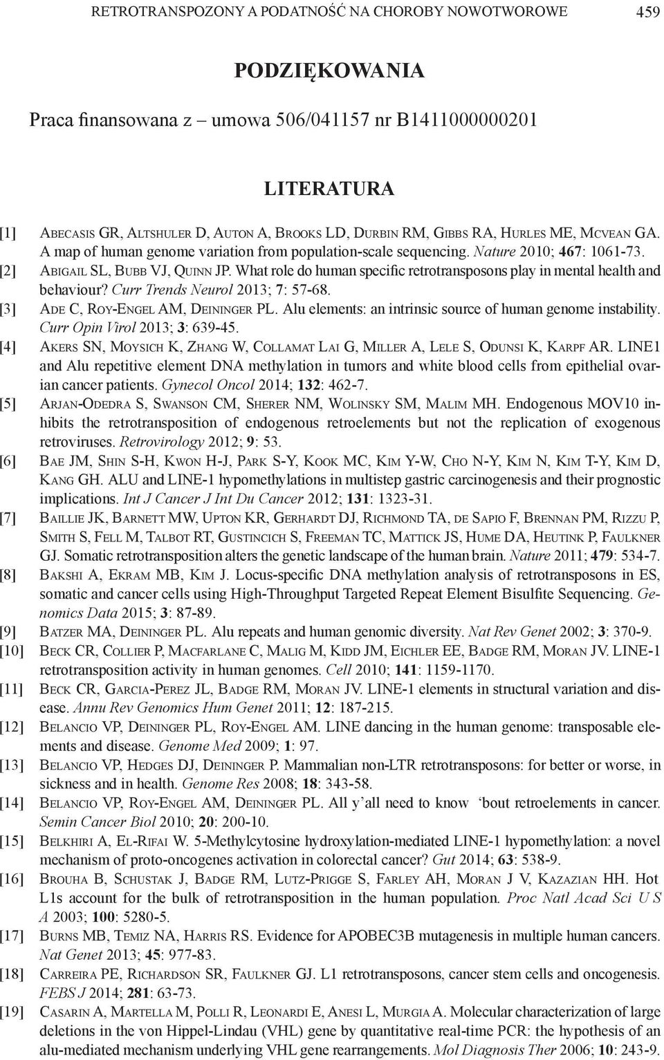 What role do human specific retrotransposons play in mental health and behaviour? Curr Trends Neurol 2013; 7: 57-68. [3] Ade C, Roy-Engel AM, Deininger PL.