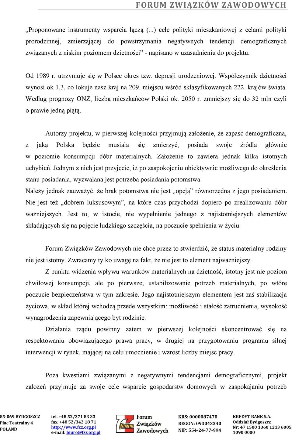 do projektu. Od 1989 r. utrzymuje się w Polsce okres tzw. depresji urodzeniowej. Współczynnik dzietności wynosi ok 1,3, co lokuje nasz kraj na 209. miejscu wśród sklasyfikowanych 222. krajów świata.