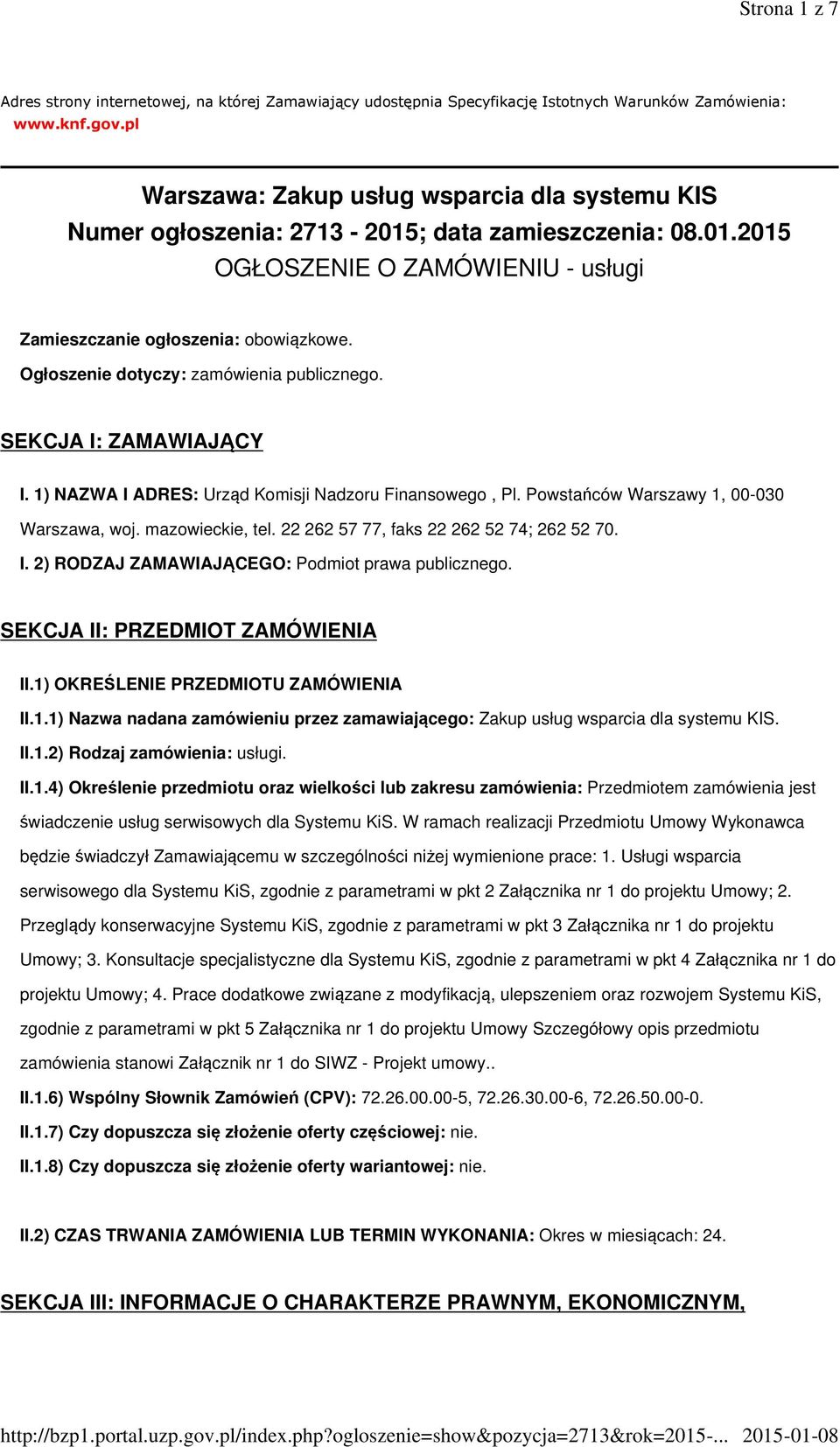 Ogłoszenie dotyczy: zamówienia publicznego. SEKCJA I: ZAMAWIAJĄCY I. 1) NAZWA I ADRES: Urząd Komisji Nadzoru Finansowego, Pl. Powstańców Warszawy 1, 00-030 Warszawa, woj. mazowieckie, tel.