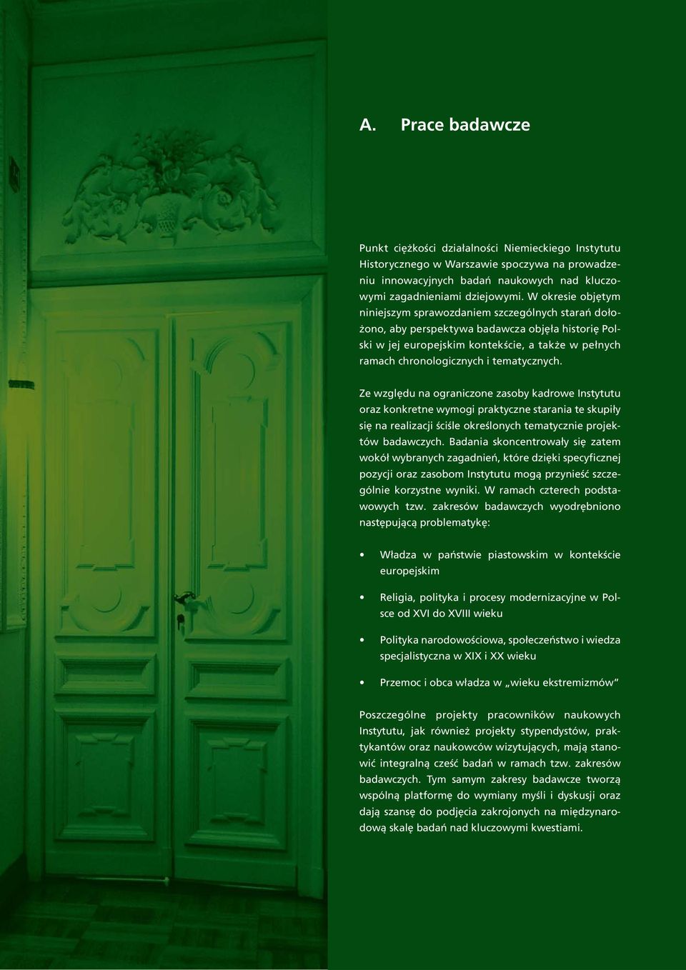 tematycznych. Ze względu na ograniczone zasoby kadrowe Instytutu oraz konkretne wymogi praktyczne starania te skupiły się na realizacji ściśle określonych tematycznie projektów badawczych.