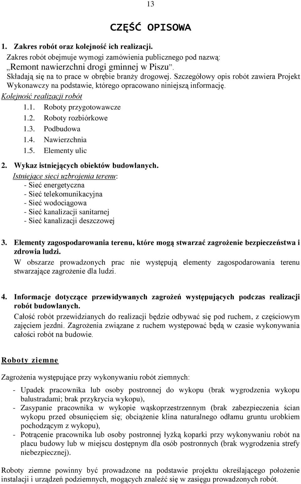 1. Roboty przygotowawcze 1.2. Roboty rozbiórkowe 1.3. Podbudowa 1.4. Nawierzchnia 1.5. Elementy ulic 2. Wykaz istniejących obiektów budowlanych.