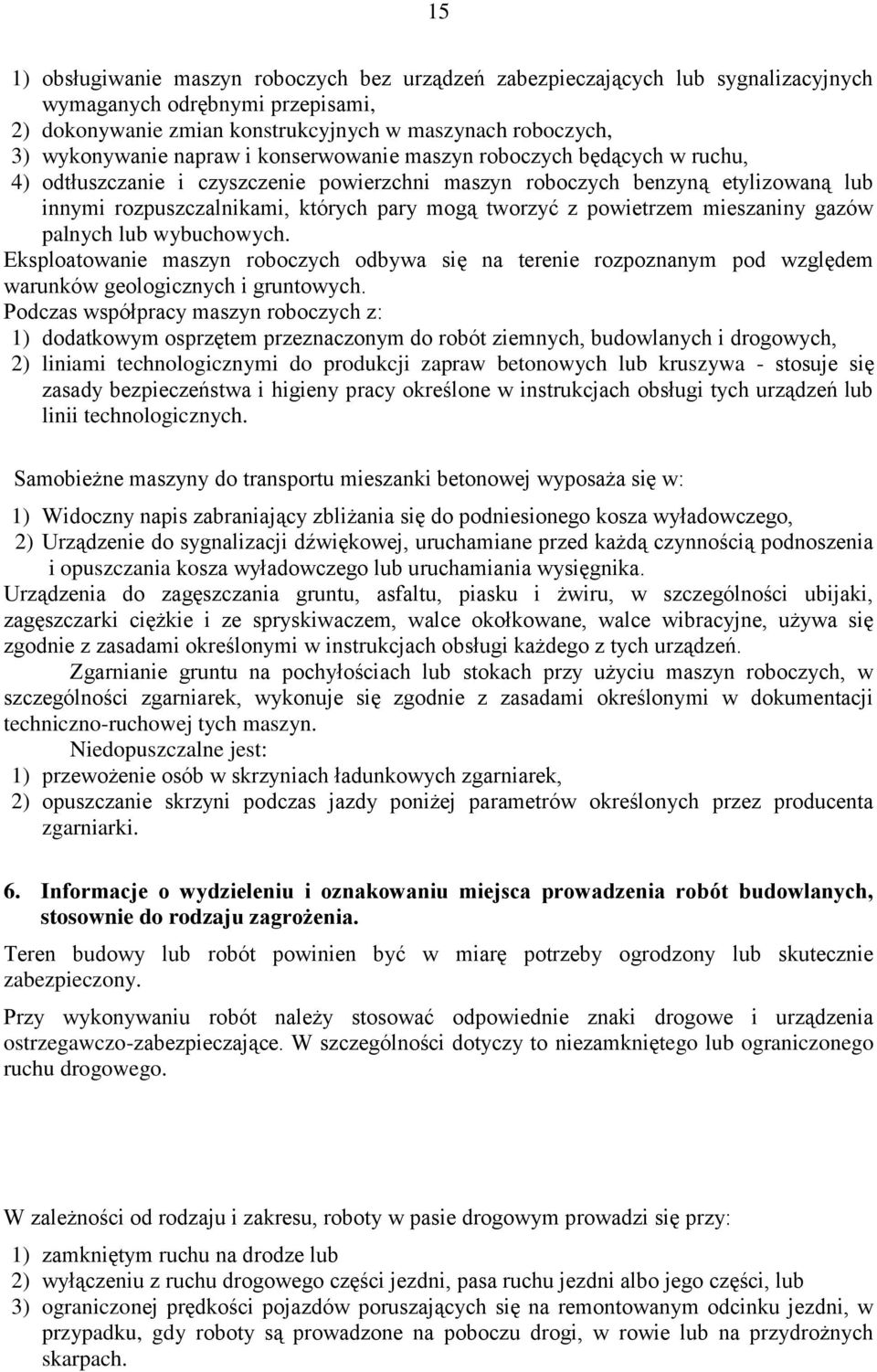 powietrzem mieszaniny gazów palnych lub wybuchowych. Eksploatowanie maszyn roboczych odbywa się na terenie rozpoznanym pod względem warunków geologicznych i gruntowych.