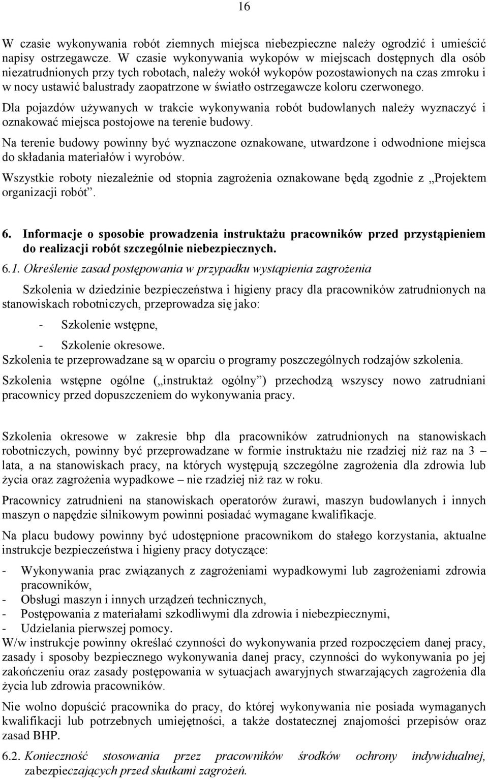 ostrzegawcze koloru czerwonego. Dla pojazdów używanych w trakcie wykonywania robót budowlanych należy wyznaczyć i oznakować miejsca postojowe na terenie budowy.