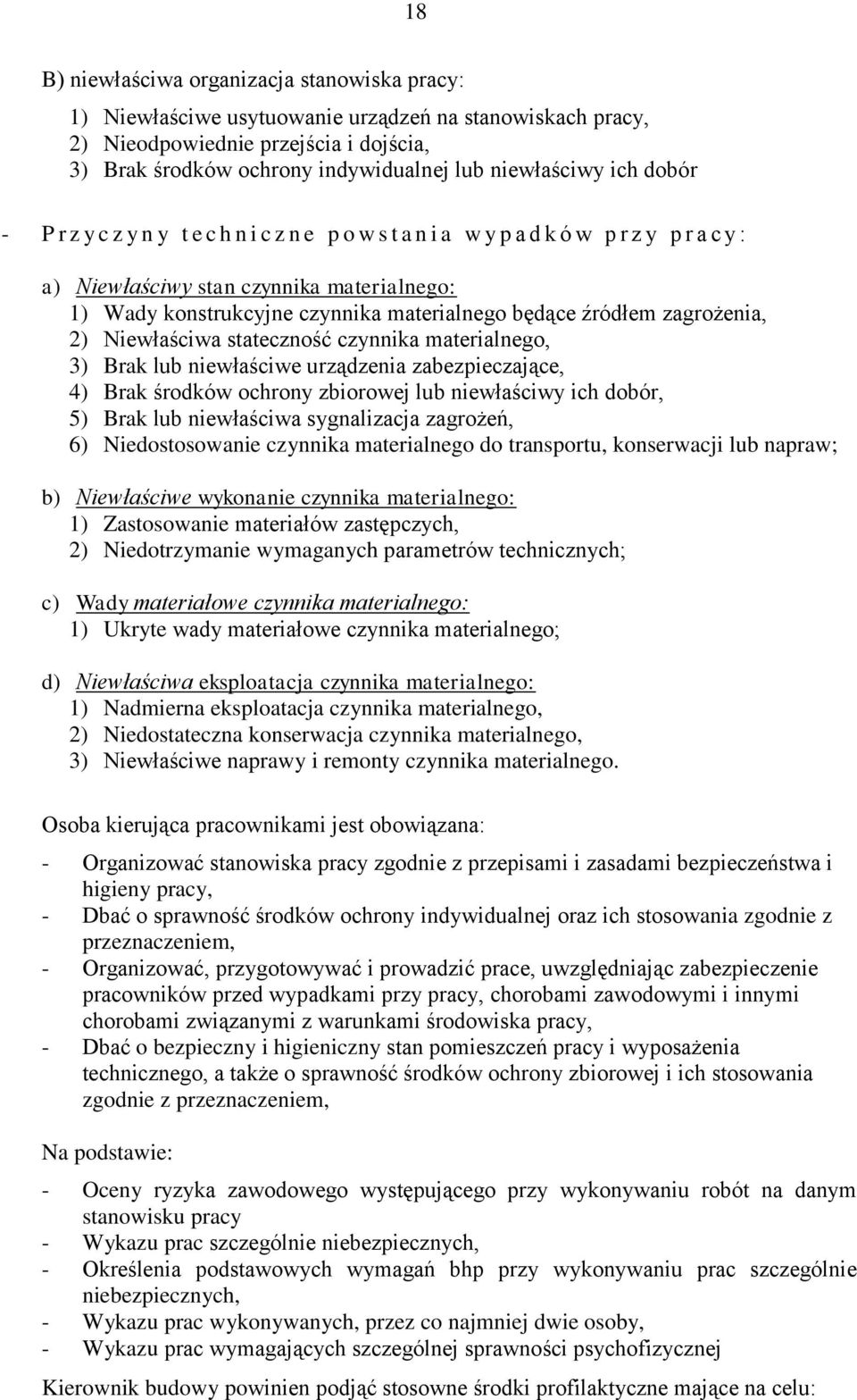 źródłem zagrożenia, 2) Niewłaściwa stateczność czynnika materialnego, 3) Brak lub niewłaściwe urządzenia zabezpieczające, 4) Brak środków ochrony zbiorowej lub niewłaściwy ich dobór, 5) Brak lub