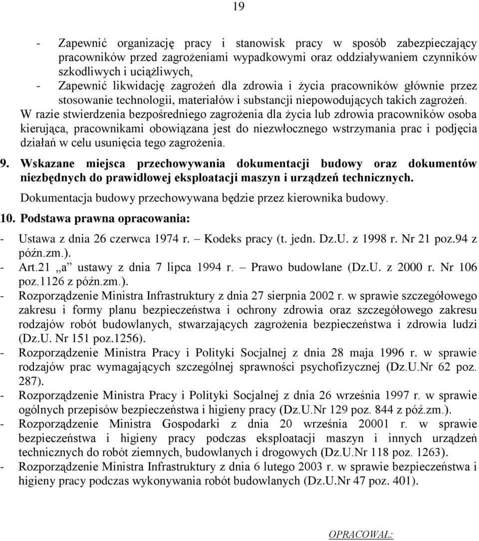 W razie stwierdzenia bezpośredniego zagrożenia dla życia lub zdrowia pracowników osoba kierująca, pracownikami obowiązana jest do niezwłocznego wstrzymania prac i podjęcia działań w celu usunięcia