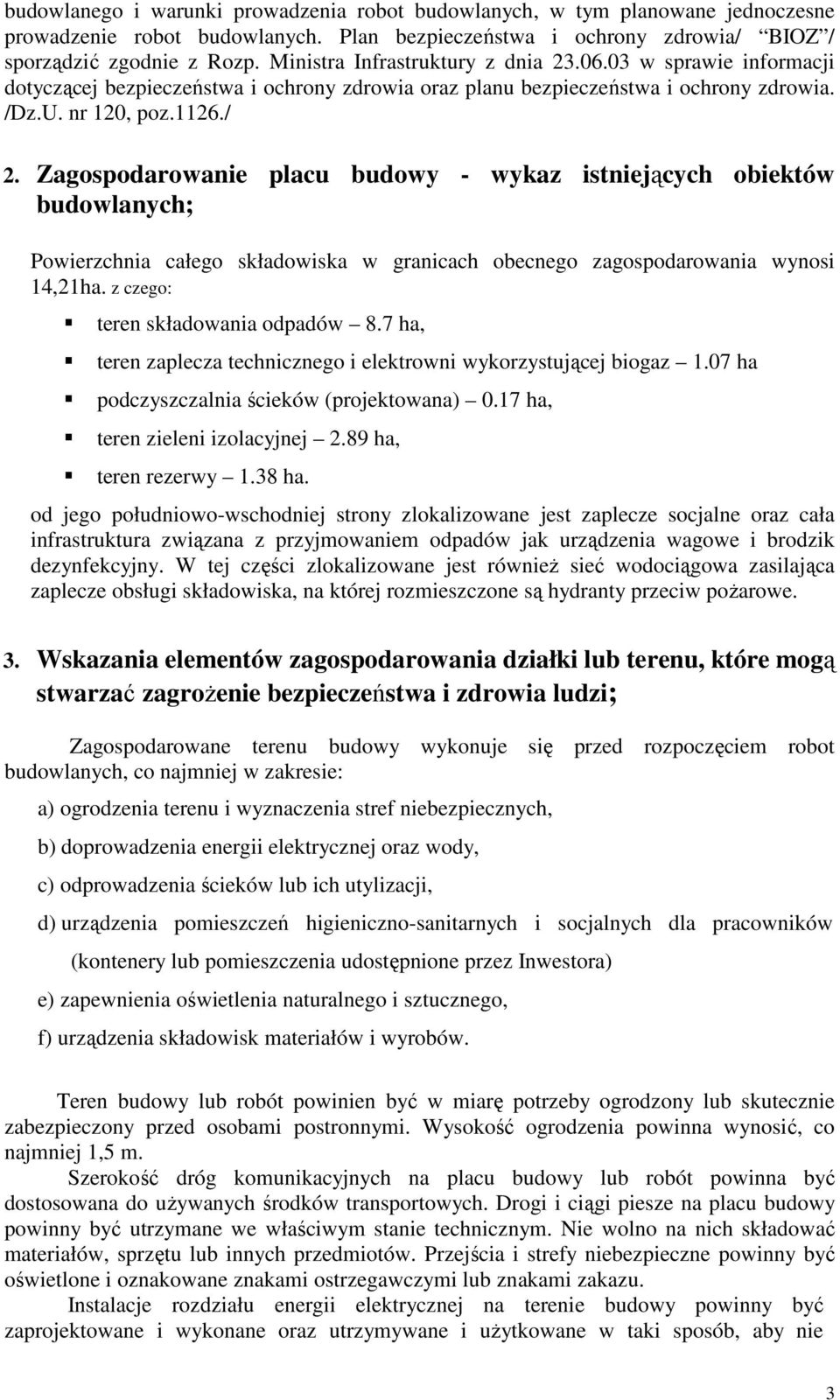 Zagospodarowanie placu budowy - wykaz istniejących obiektów budowlanych; Powierzchnia całego składowiska w granicach obecnego zagospodarowania wynosi 14,21ha. z czego: teren składowania odpadów 8.