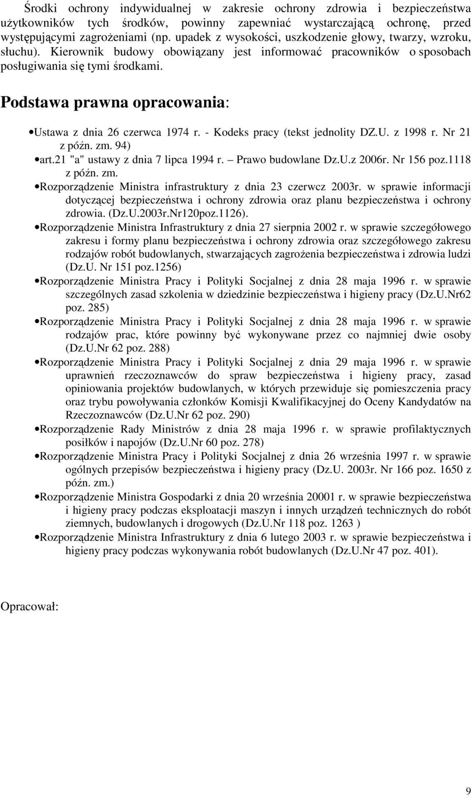 Podstawa prawna opracowania: Ustawa z dnia 26 czerwca 1974 r. - Kodeks pracy (tekst jednolity DZ.U. z 1998 r. Nr 21 z późn. zm. 94) art.21 "a" ustawy z dnia 7 lipca 1994 r. Prawo budowlane Dz.U.z 2006r.