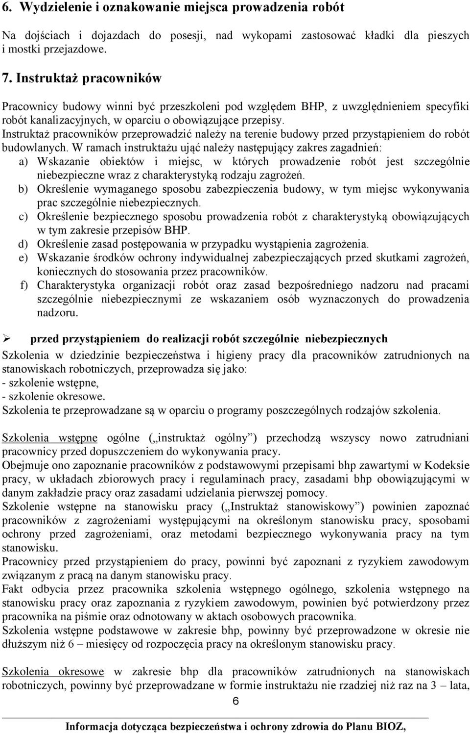 Instruktaż pracowników przeprowadzić należy na terenie budowy przed przystąpieniem do robót budowlanych.