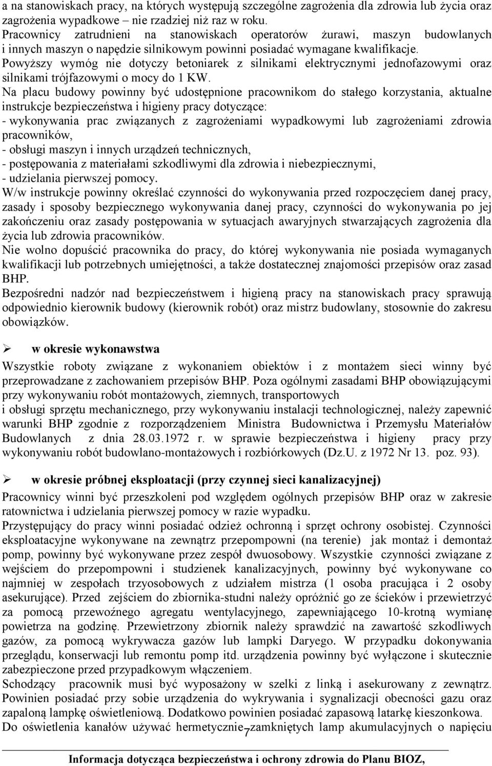 Powyższy wymóg nie dotyczy betoniarek z silnikami elektrycznymi jednofazowymi oraz silnikami trójfazowymi o mocy do 1 KW.