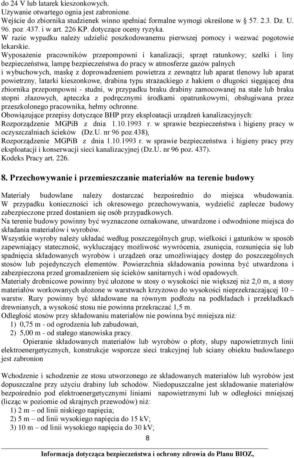 Wyposażenie pracowników przepompowni i kanalizacji; sprzęt ratunkowy; szelki i liny bezpieczeństwa, lampę bezpieczeństwa do pracy w atmosferze gazów palnych i wybuchowych, maskę z doprowadzeniem