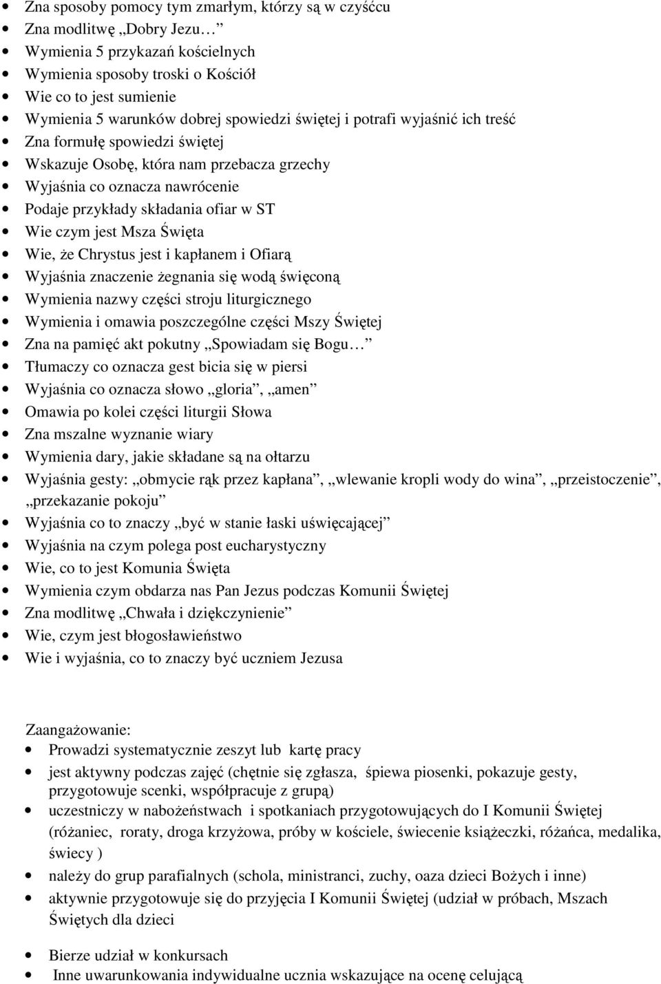 jest Msza Święta Wie, Ŝe Chrystus jest i kapłanem i Ofiarą Wyjaśnia znaczenie Ŝegnania się wodą święconą Wymienia nazwy części stroju liturgicznego Wymienia i omawia poszczególne części Mszy Świętej