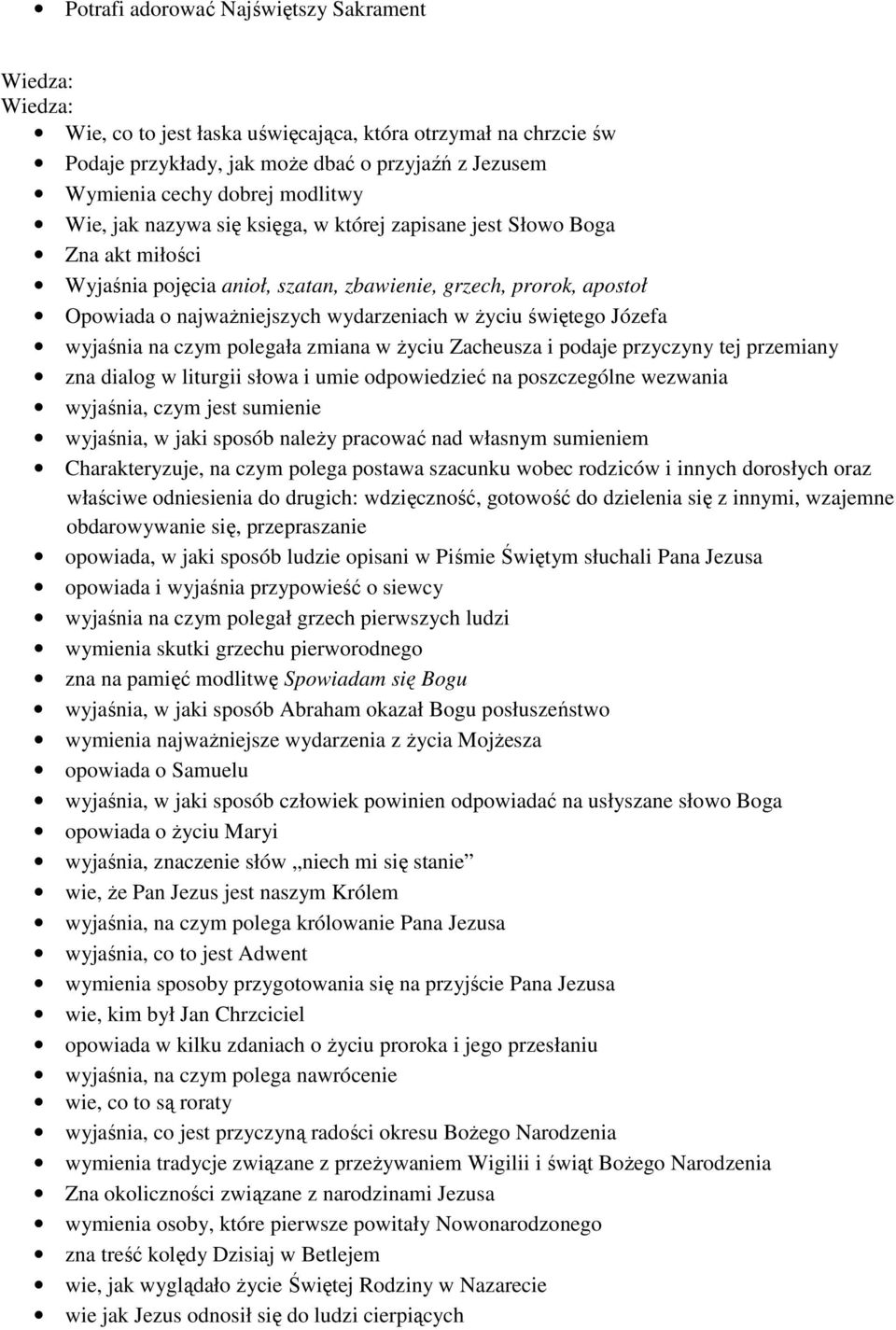 wyjaśnia na czym polegała zmiana w Ŝyciu Zacheusza i podaje przyczyny tej przemiany zna dialog w liturgii słowa i umie odpowiedzieć na poszczególne wezwania wyjaśnia, czym jest sumienie wyjaśnia, w