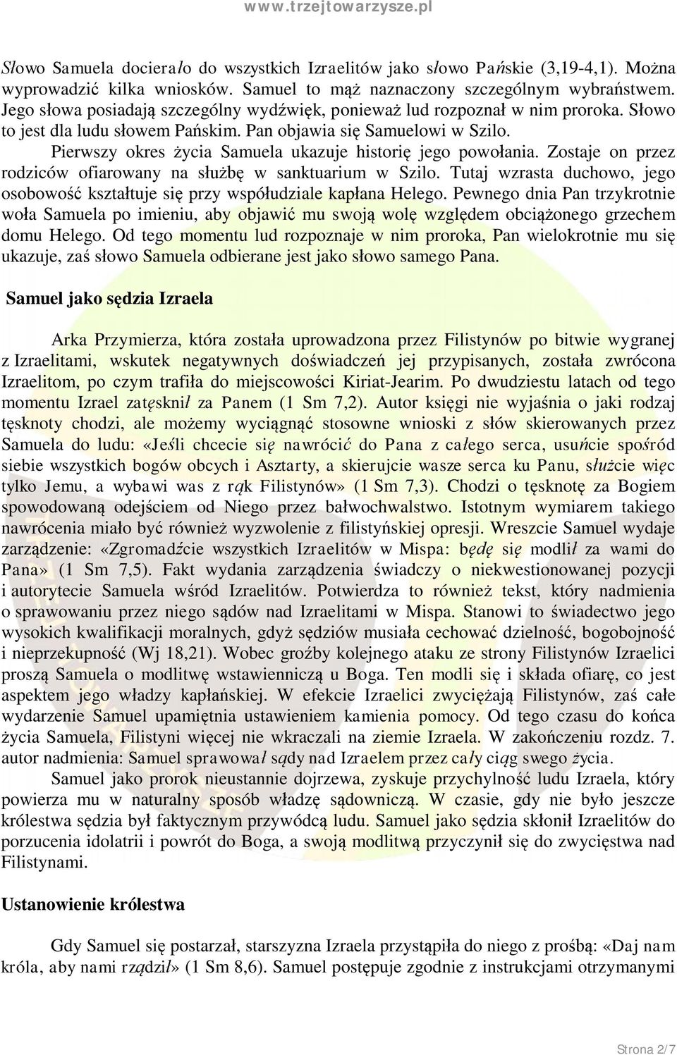 Pierwszy okres życia Samuela ukazuje historię jego powołania. Zostaje on przez rodziców ofiarowany na służbę w sanktuarium w Szilo.