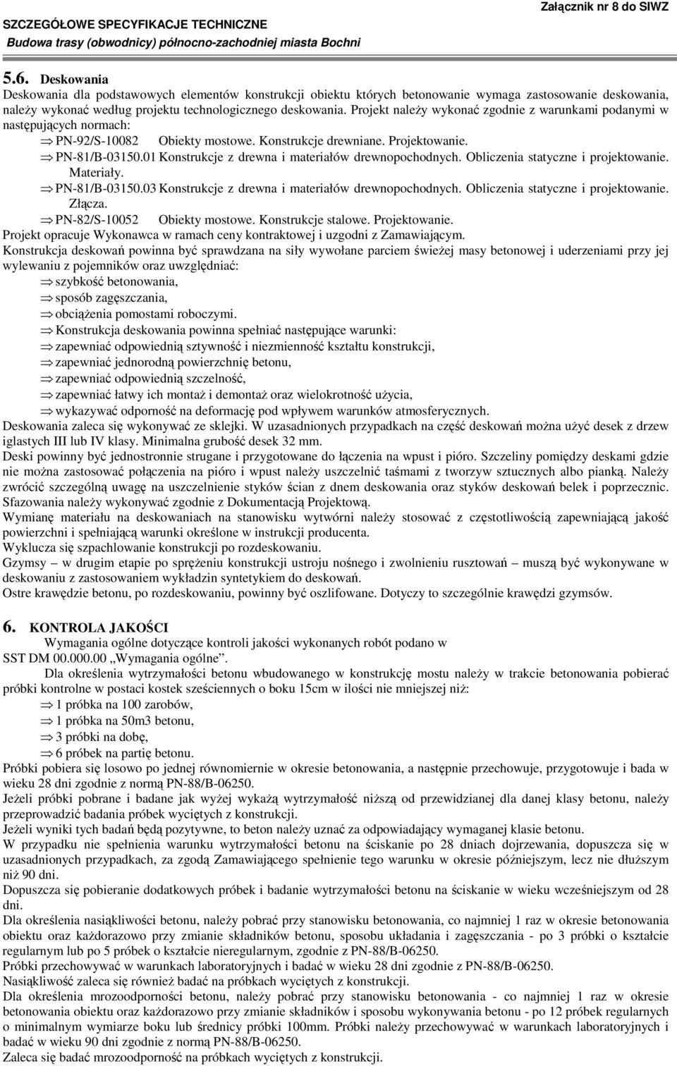 01 Konstrukcje z drewna i materiałów drewnopochodnych. Obliczenia statyczne i projektowanie. Materiały. PN-81/B-03150.03 Konstrukcje z drewna i materiałów drewnopochodnych.