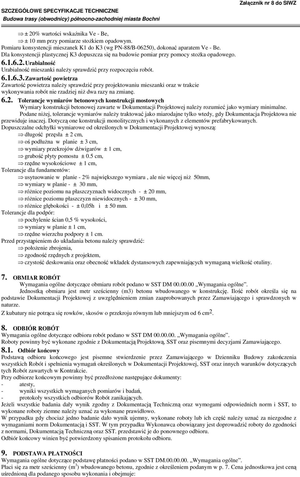 6.2. Tolerancje wymiarów betonowych konstrukcji mostowych Wymiary konstrukcji betonowej zawarte w Dokumentacji Projektowej naleŝy rozumieć jako wymiary minimalne.