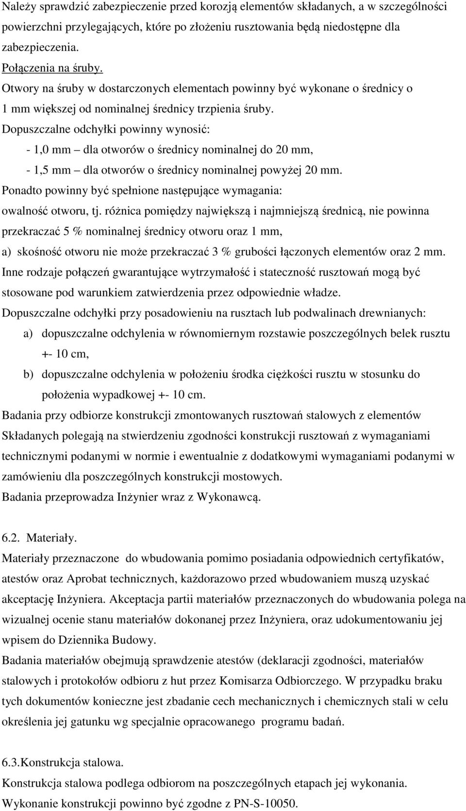 Dopuszczalne odchyłki powinny wynosić: - 1,0 mm dla otworów o średnicy nominalnej do 20 mm, - 1,5 mm dla otworów o średnicy nominalnej powyżej 20 mm.