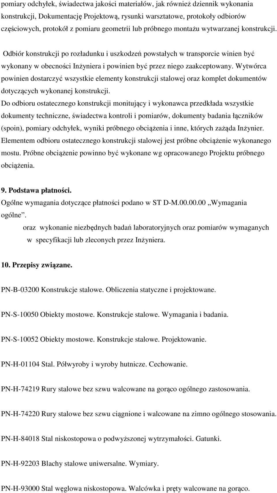 Wytwórca powinien dostarczyć wszystkie elementy konstrukcji stalowej oraz komplet dokumentów dotyczących wykonanej konstrukcji.