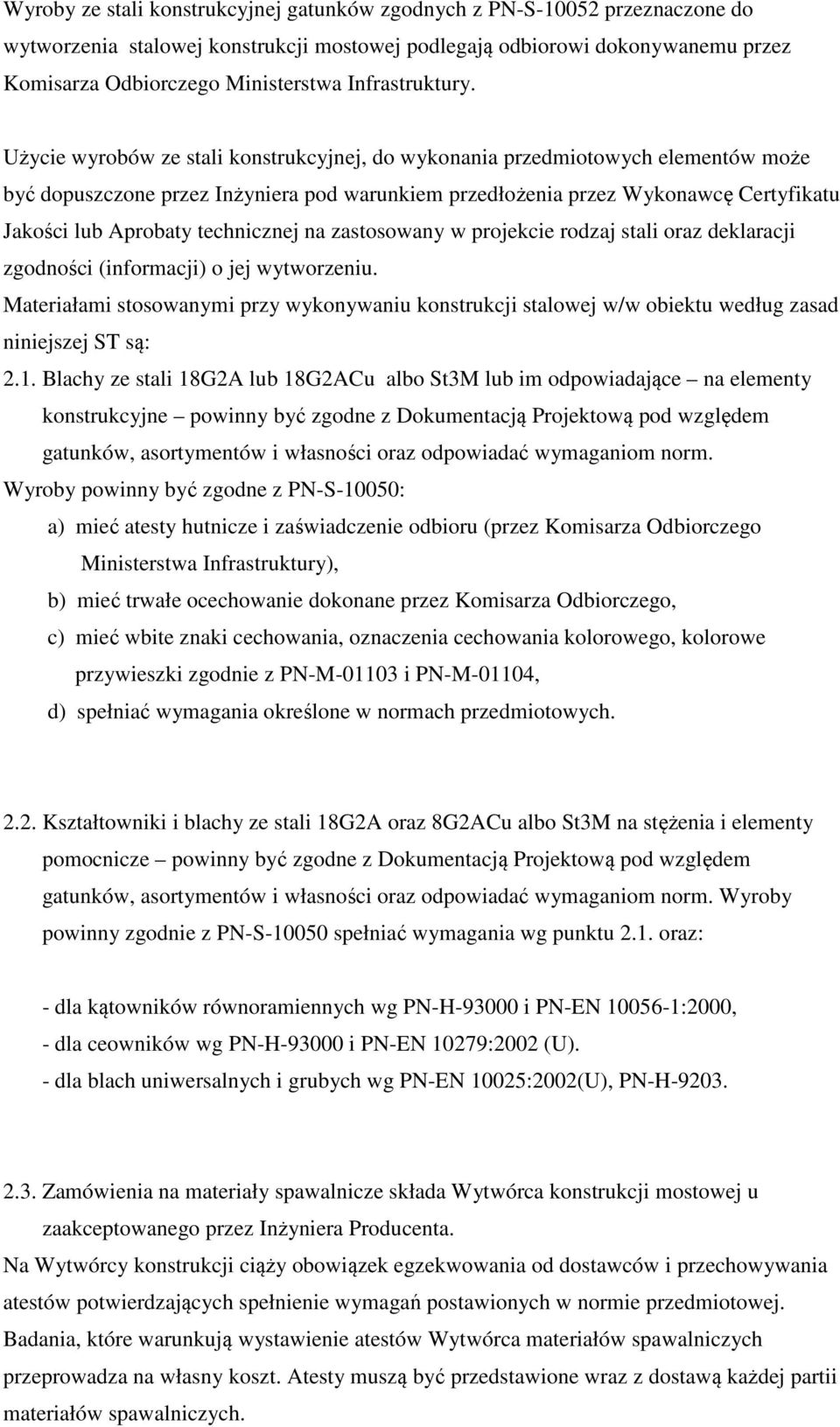 Użycie wyrobów ze stali konstrukcyjnej, do wykonania przedmiotowych elementów może być dopuszczone przez Inżyniera pod warunkiem przedłożenia przez Wykonawcę Certyfikatu Jakości lub Aprobaty