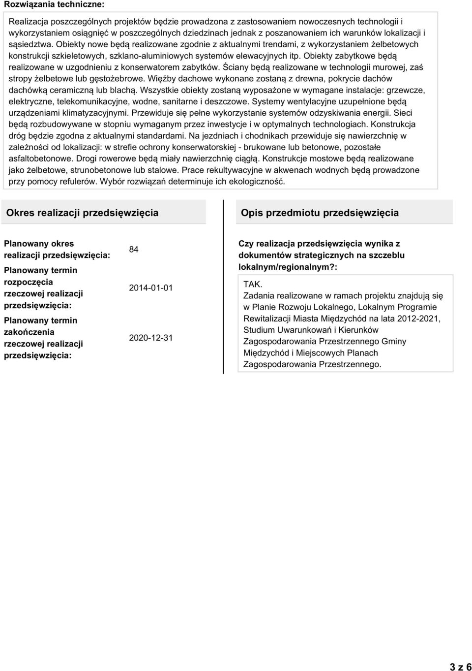 Obiekty nowe będą realizowane zgodnie z aktualnymi trendami, z wykorzystaniem żelbetowych konstrukcji szkieletowych, szklano-aluminiowych systemów elewacyjnych itp.