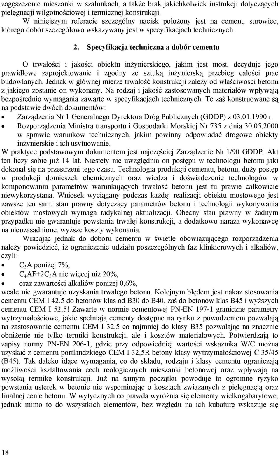 Specyfikacja techniczna a dobór cementu O trwałości i jakości obiektu inżynierskiego, jakim jest most, decyduje jego prawidłowe zaprojektowanie i zgodny ze sztuką inżynierską przebieg całości prac