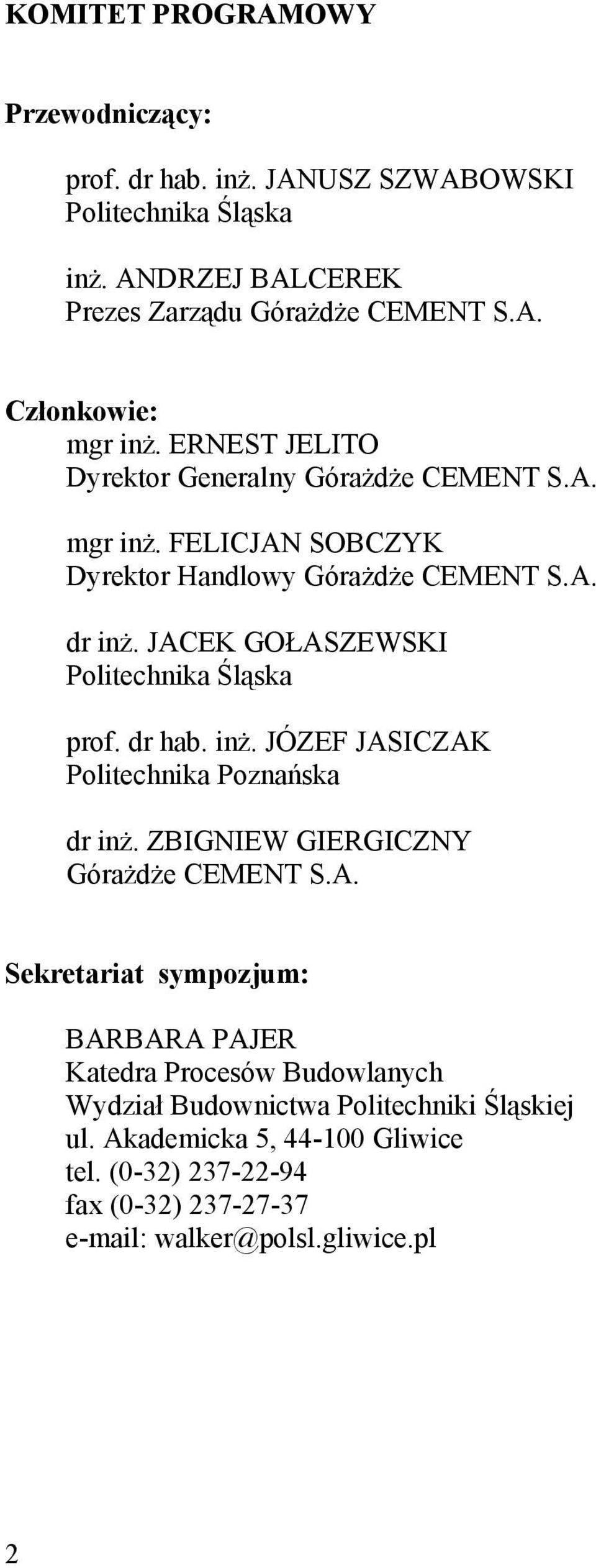 JACEK GOŁASZEWSKI Politechnika Śląska prof. dr hab. inż. JÓZEF JASICZAK Politechnika Poznańska dr inż. ZBIGNIEW GIERGICZNY Górażdże CEMENT S.A. Sekretariat sympozjum: BARBARA PAJER Katedra Procesów Budowlanych Wydział Budownictwa Politechniki Śląskiej ul.