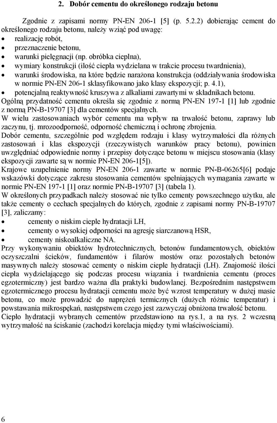 sklasyfikowano jako klasy ekspozycji; p. 4.1), potencjalną reaktywność kruszywa z alkaliami zawartymi w składnikach betonu.