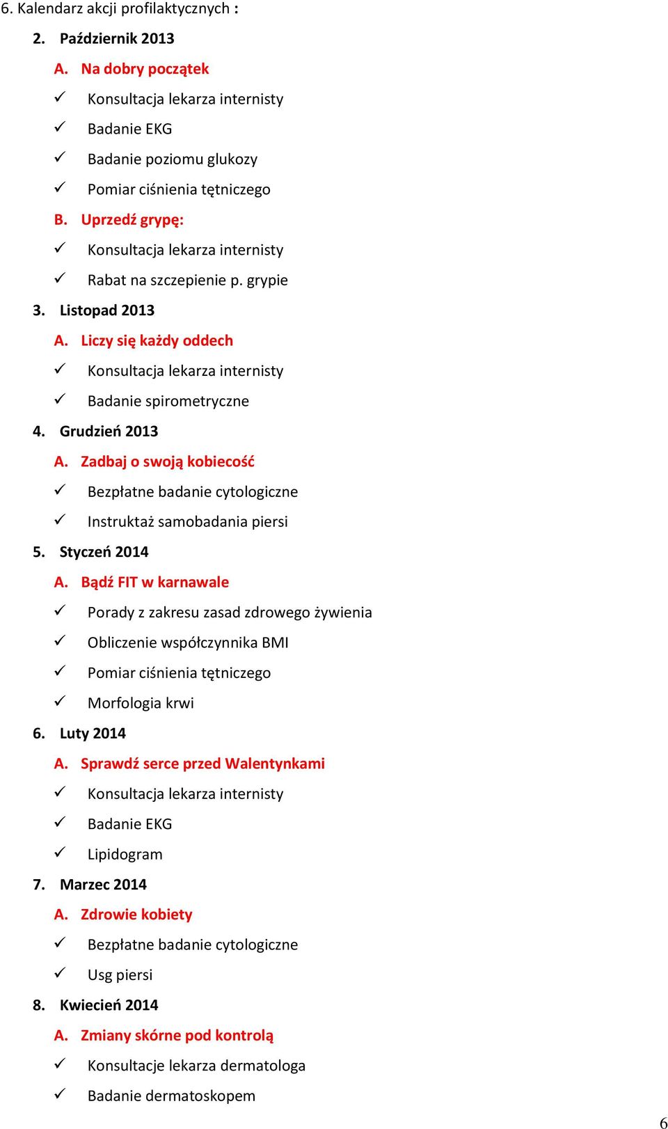 Zadbaj o swoją kobiecość Bezpłatne badanie cytologiczne Instruktaż samobadania piersi 5. Styczeń 2014 A.