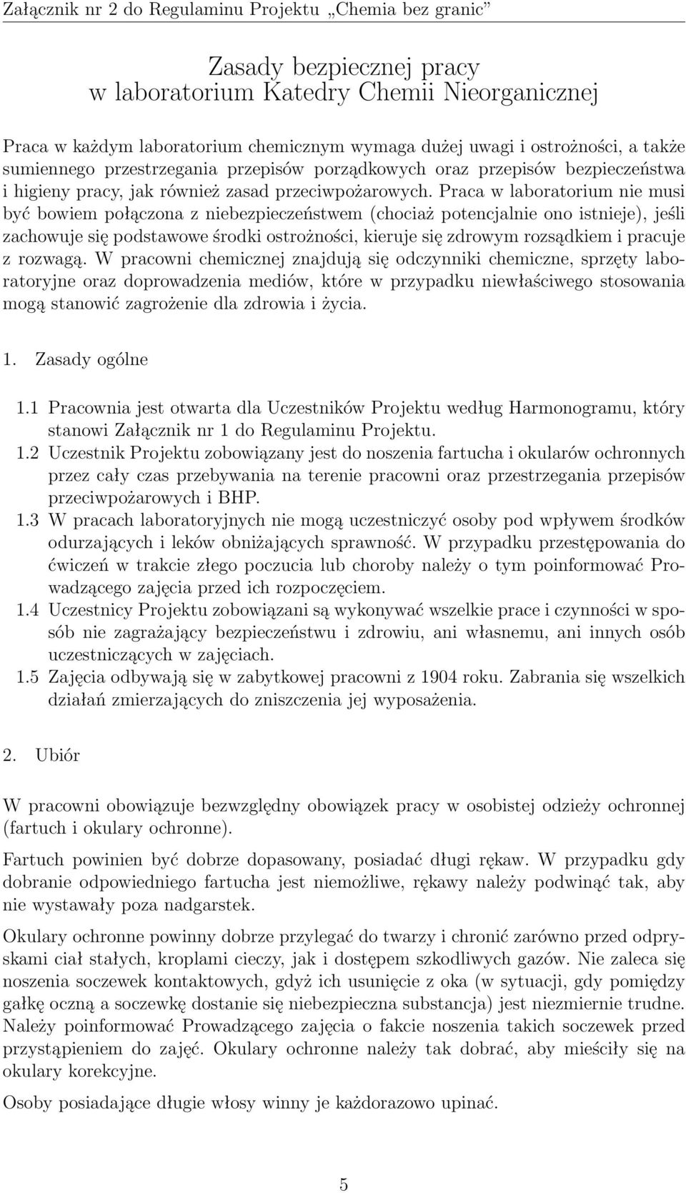 Praca w laboratorium nie musi być bowiem połączona z niebezpieczeństwem (chociaż potencjalnie ono istnieje), jeśli zachowuje się podstawowe środki ostrożności, kieruje się zdrowym rozsądkiem i