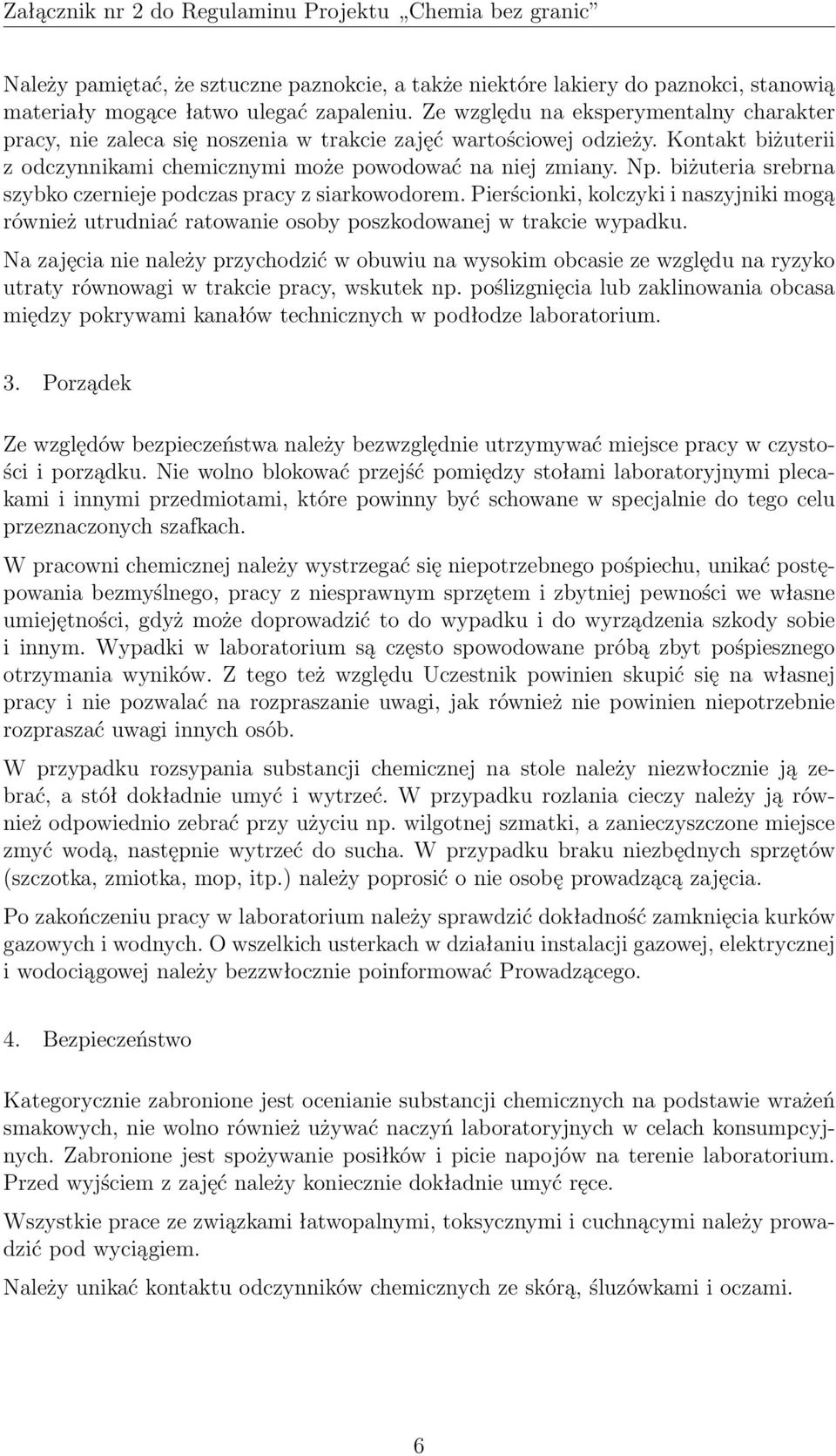 biżuteria srebrna szybko czernieje podczas pracy z siarkowodorem. Pierścionki, kolczyki i naszyjniki mogą również utrudniać ratowanie osoby poszkodowanej w trakcie wypadku.