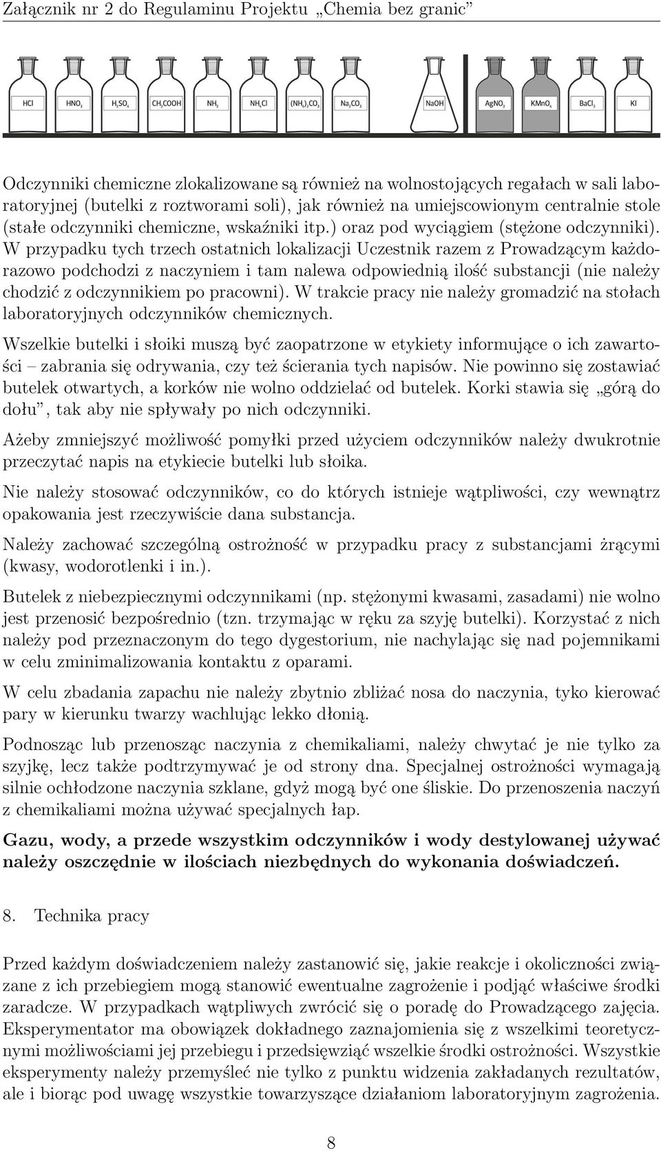 W przypadku tych trzech ostatnich lokalizacji Uczestnik razem z Prowadzącym każdorazowo podchodzi z naczyniem i tam nalewa odpowiednią ilość substancji (nie należy chodzić z odczynnikiem po pracowni).