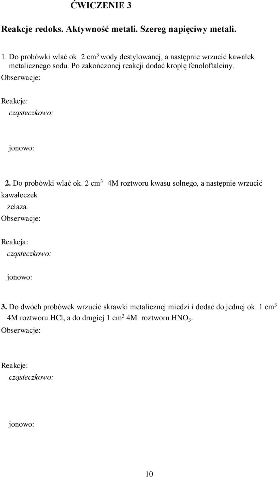 cząsteczkowo: jonowo: 2. Do probówki wlać ok. 2 cm 3 4M roztworu kwasu solnego, a następnie wrzucić kawałeczek żelaza.