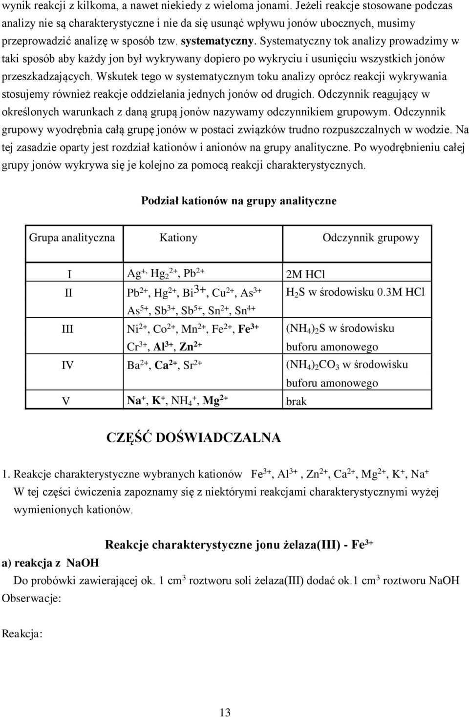 Systematyczny tok analizy prowadzimy w taki sposób aby każdy jon był wykrywany dopiero po wykryciu i usunięciu wszystkich jonów przeszkadzających.