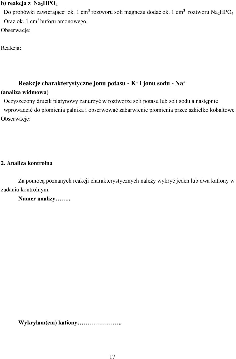 Reakcja: Reakcje charakterystyczne jonu potasu - K + i jonu sodu - Na + (analiza widmowa) Oczyszczony drucik platynowy zanurzyć w roztworze soli