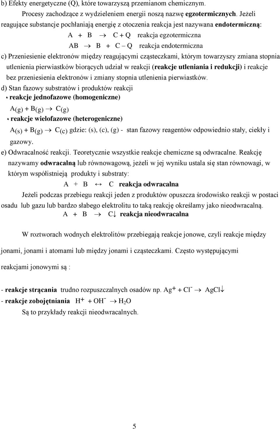 reagującymi cząsteczkami, którym towarzyszy zmiana stopnia utlenienia pierwiastków biorących udział w reakcji (reakcje utleniania i redukcji) i reakcje bez przeniesienia elektronów i zmiany stopnia