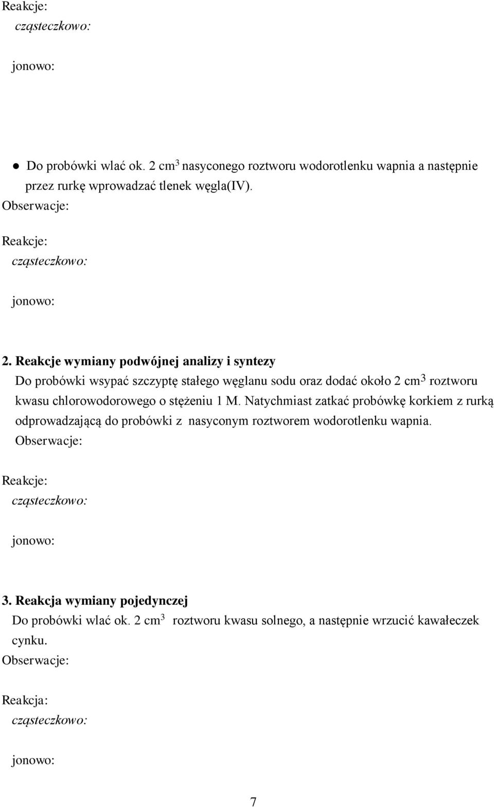 Reakcje wymiany podwójnej analizy i syntezy Do probówki wsypać szczyptę stałego węglanu sodu oraz dodać około 2 cm 3 roztworu kwasu chlorowodorowego o