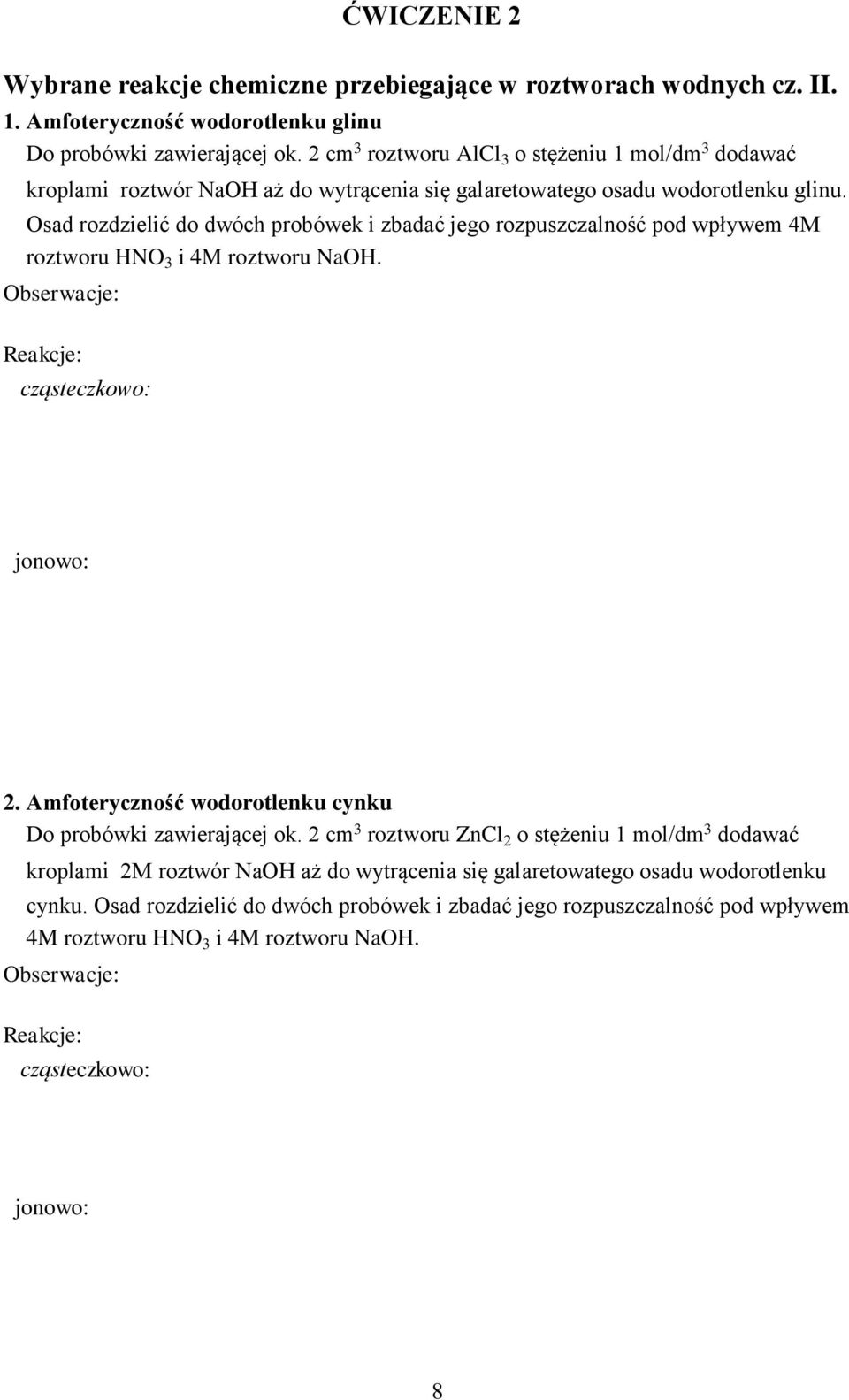 Osad rozdzielić do dwóch probówek i zbadać jego rozpuszczalność pod wpływem 4M roztworu HNO 3 i 4M roztworu NaOH. cząsteczkowo: jonowo: 2.