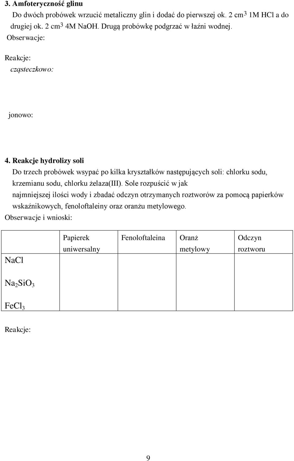 Reakcje hydrolizy soli Do trzech probówek wsypać po kilka kryształków następujących soli: chlorku sodu, krzemianu sodu, chlorku żelaza(iii).