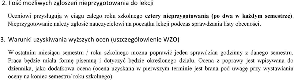 Warunki uzyskiwania wyższych ocen (uszczegółowienie WZO) W ostatnim miesiącu semestru / roku szkolnego można poprawić jeden sprawdzian godzinny z danego semestru.