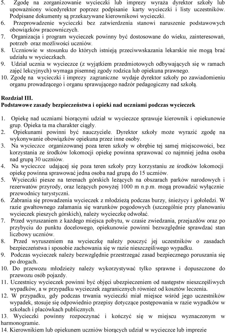 Organizacja i program wycieczek powinny być dostosowane do wieku, zainteresowań, potrzeb oraz możliwości uczniów. 8.