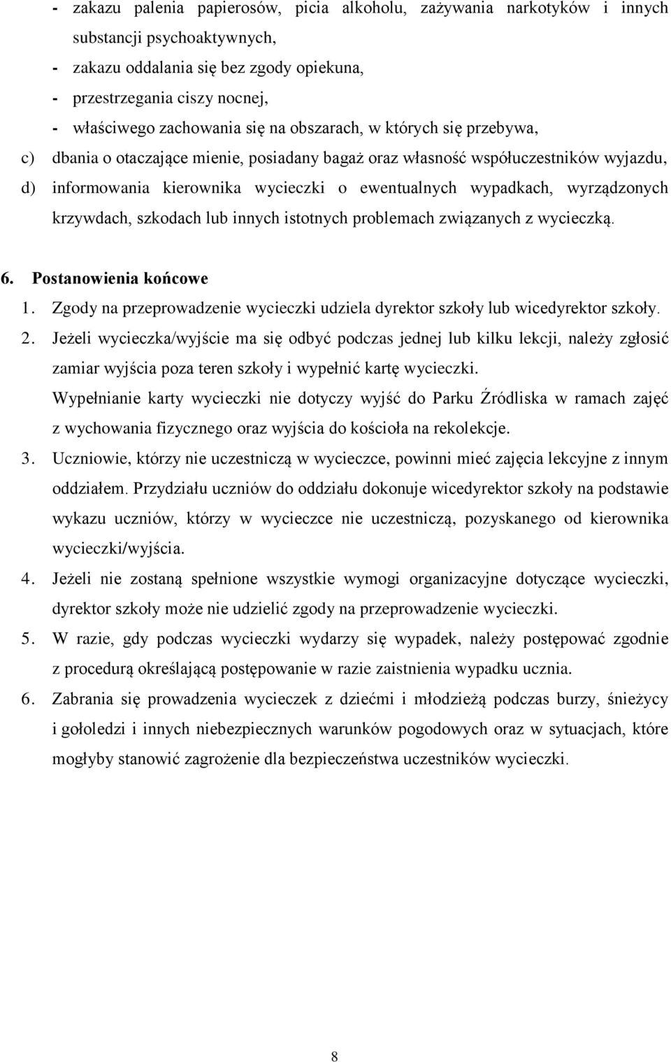 wypadkach, wyrządzonych krzywdach, szkodach lub innych istotnych problemach związanych z wycieczką. 6. Postanowienia końcowe 1.