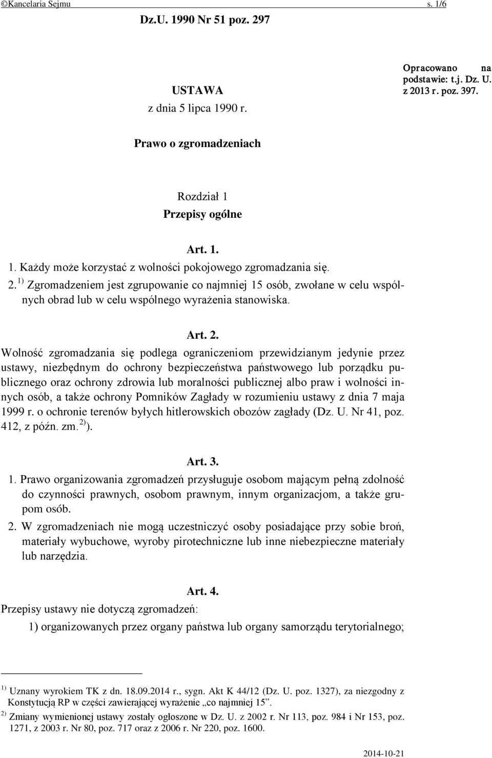 Wolność zgromadzania się podlega ograniczeniom przewidzianym jedynie przez ustawy, niezbędnym do ochrony bezpieczeństwa państwowego lub porządku publicznego oraz ochrony zdrowia lub moralności