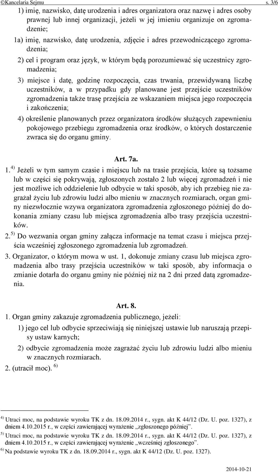 zdjęcie i adres przewodniczącego zgromadzenia; 2) cel i program oraz język, w którym będą porozumiewać się uczestnicy zgromadzenia; 3) miejsce i datę, godzinę rozpoczęcia, czas trwania, przewidywaną