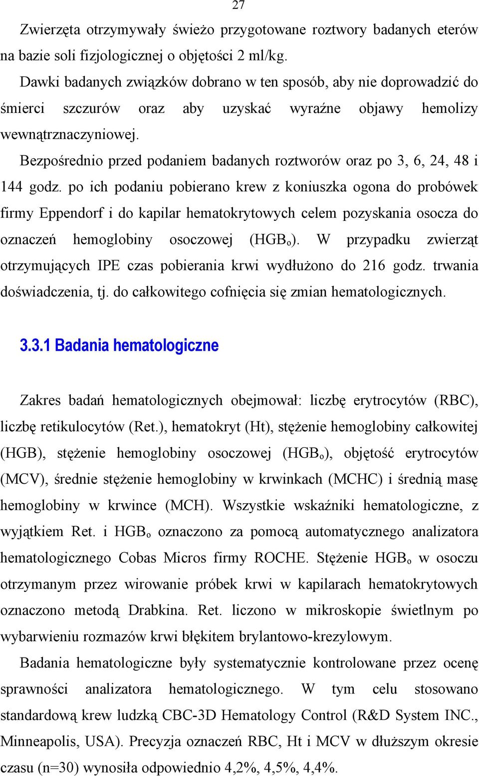 Bezpośrednio przed podaniem badanych roztworów oraz po 3, 6, 24, 48 i 144 godz.