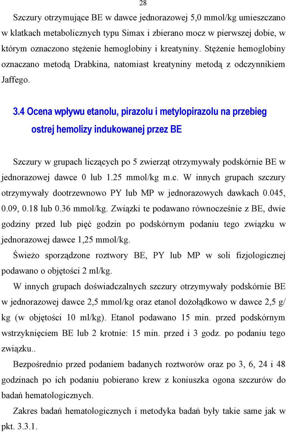 4 Ocena wpływu etanolu, pirazolu i metylopirazolu na przebieg ostrej hemolizy indukowanej przez BE Szczury w grupach liczących po 5 zwierząt otrzymywały podskórnie BE w jednorazowej dawce lub 1.