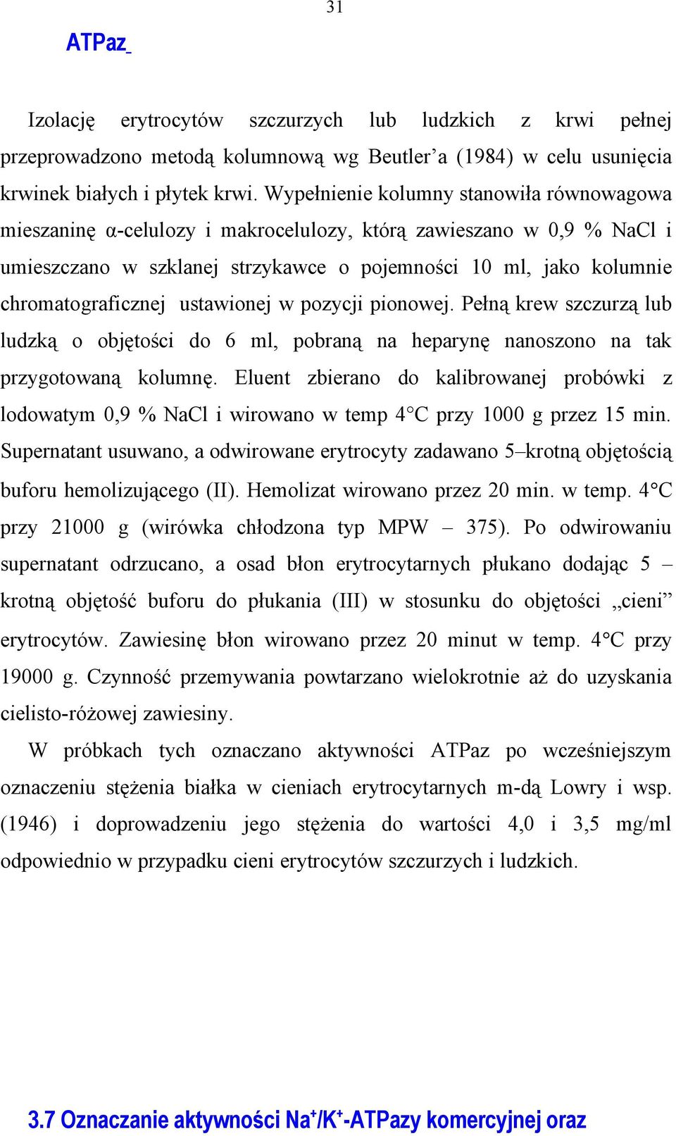 ustawionej w pozycji pionowej. Pełną krew szczurzą lub ludzką o objętości do 6 ml, pobraną na heparynę nanoszono na tak przygotowaną kolumnę.