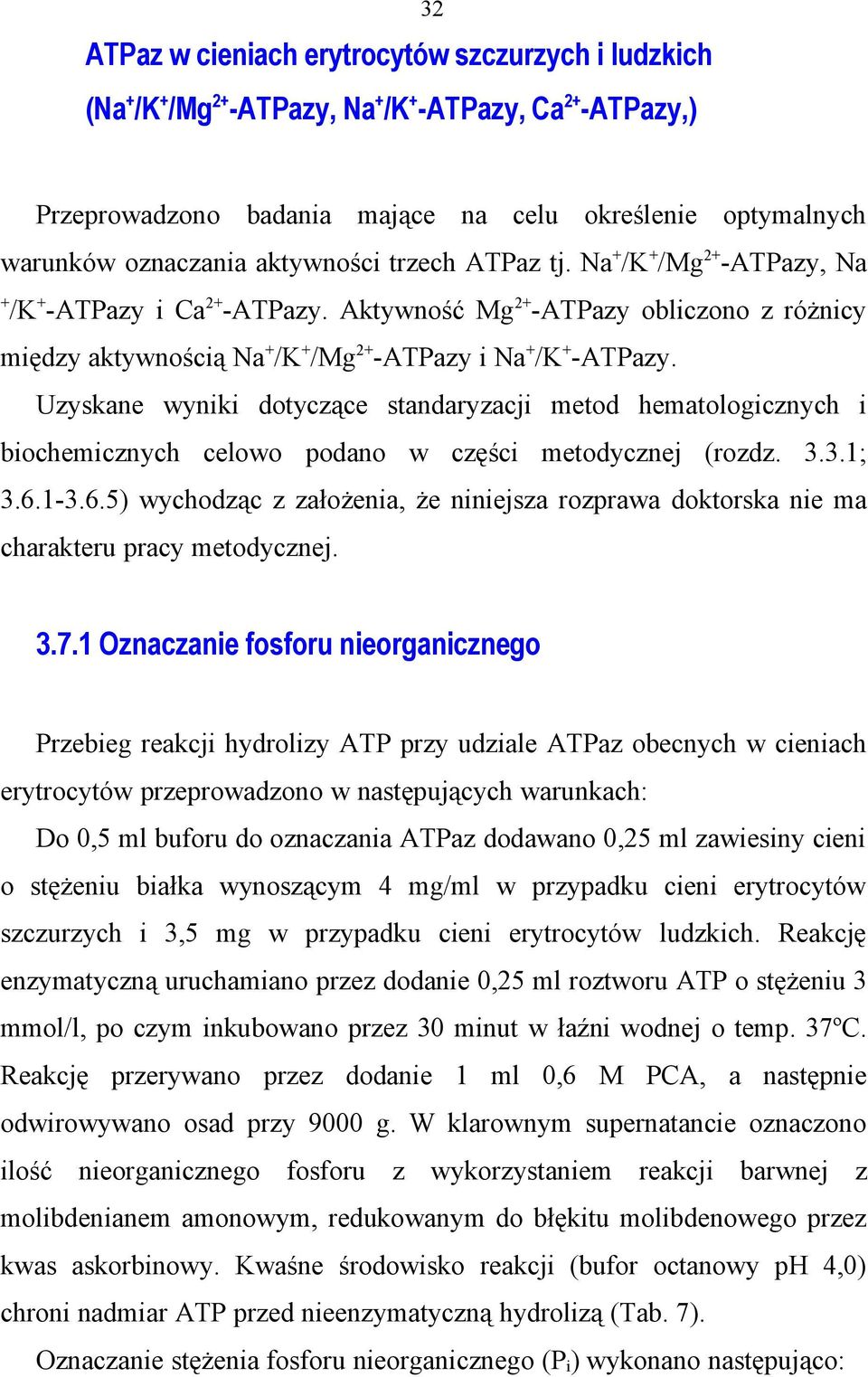 Uzyskane wyniki dotyczące standaryzacji metod hematologicznych i biochemicznych celowo podano w części metodycznej (rozdz. 3.3.1; 3.6.